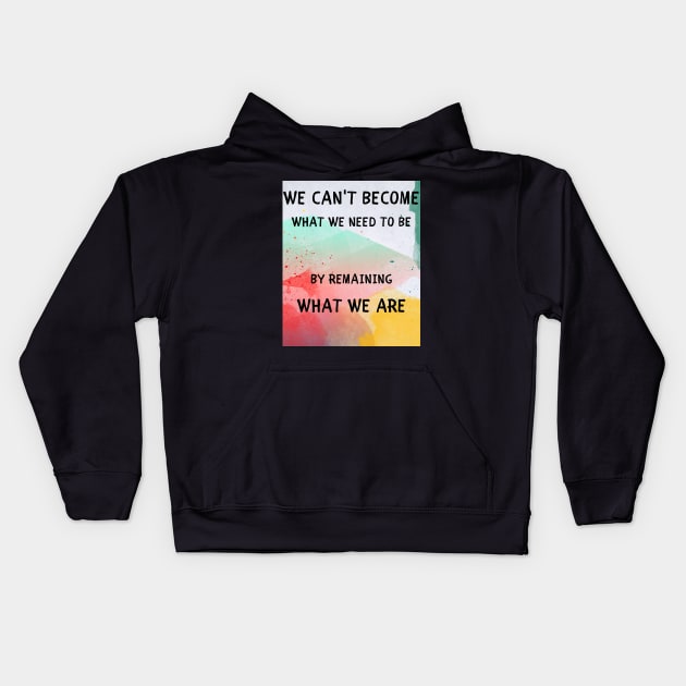 We can't become what we need to be Kids Hoodie by IOANNISSKEVAS